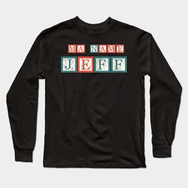 MA Name Is Jeff- Funny Text Long Sleeve T-Shirt by c o m e t™